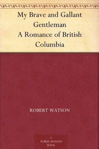 download My Brave and Gallant Gentleman: A Romance of British Columbia